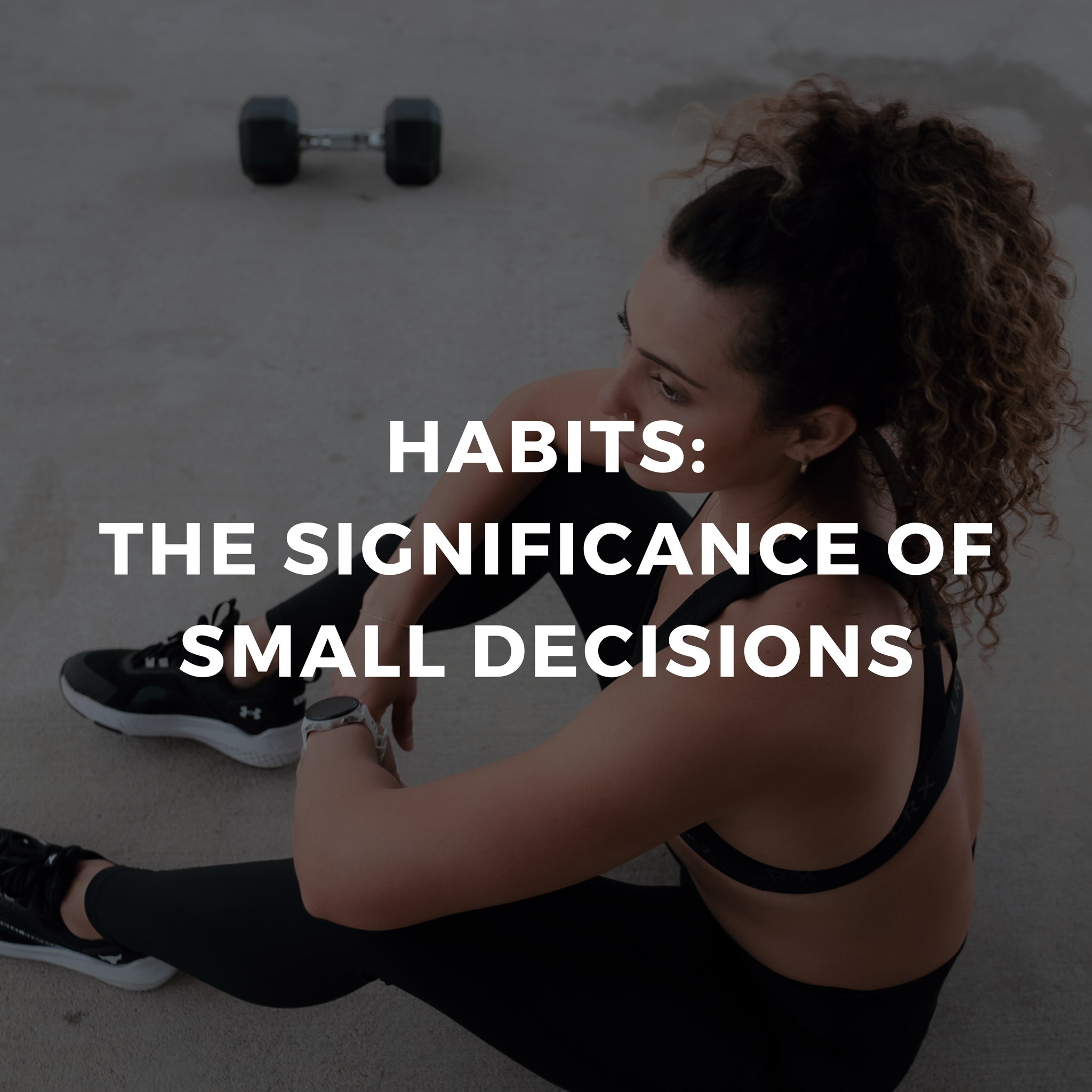 Habits: The Significance of Small Decisions