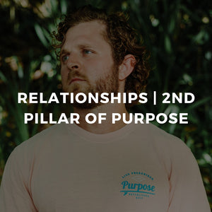 Why Your Relationships Matter In Regards To Your Purpose | The 2nd Pillar of Purpose