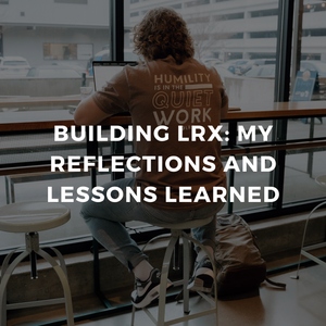 Building LRX: My Reflections and Lessons Learned